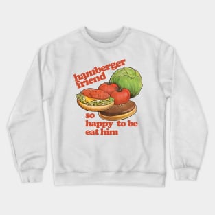 Hamberger Friend - So Happy To Be Eat Him Crewneck Sweatshirt